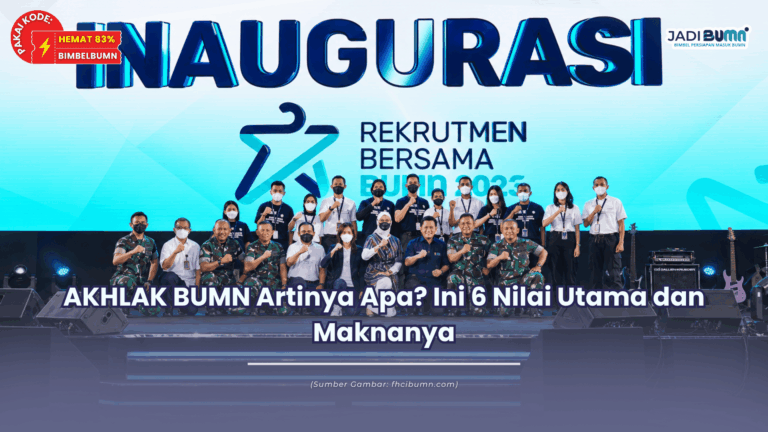 AKHLAK BUMN Artinya Apa? Ini 6 Nilai Utama dan Maknanya