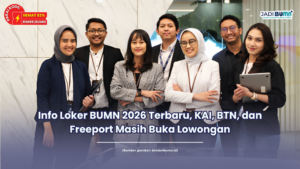 Info Loker BUMN 2026 Terbaru, KAI, BTN, dan Freeport Masih Buka Lowongan
