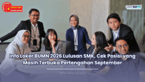 Info Loker BUMN 2026 Lulusan SMK, Cek Posisi yang Masih Terbuka Pertengahan September