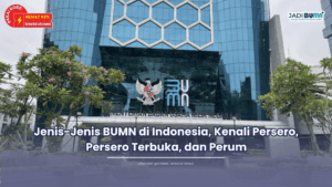 Jenis-Jenis BUMN di Indonesia, Kenali Persero, Persero Terbuka, dan Perum