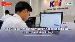 Tes EPPS PT KAI dan Gambaran Aspek Kepribadian dalam Seleksi Psikologi
