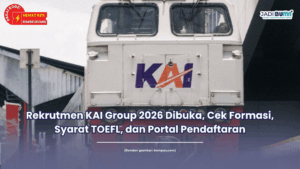 Rekrutmen KAI Group 2026 Dibuka, Cek Formasi, Syarat TOEFL, dan Portal Pendaftaran