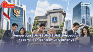 Pengertian BUMN BUMD BUMS, Perbedaan Kepemilikan dan Bentuk Usahanya