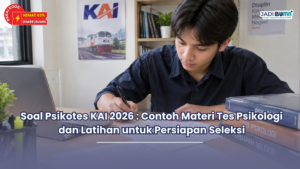 Soal Psikotes KAI 2026 : Contoh Materi Tes Psikologi dan Latihan untuk Persiapan Seleksi