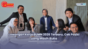 Lowongan Kerja BUMN 2026 Terbaru, Cek Posisi yang Masih Buka
