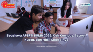 Beasiswa APERTI BUMN 2026, Cek Kampus, Syarat, Kuota, dan Hasil Seleksinya