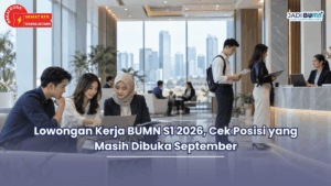 Lowongan Kerja BUMN S1 2026, Cek Posisi yang Masih Dibuka September
