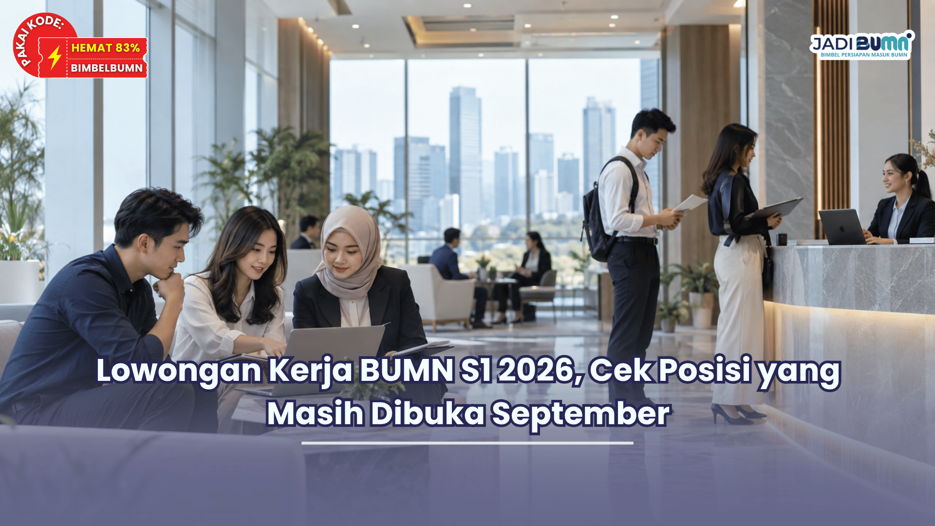 Lowongan Kerja BUMN S1 2026, Cek Posisi yang Masih Dibuka September