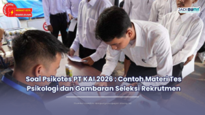 Soal Psikotes PT KAI 2026 : Contoh Materi Tes Psikologi dan Gambaran Seleksi Rekrutmen