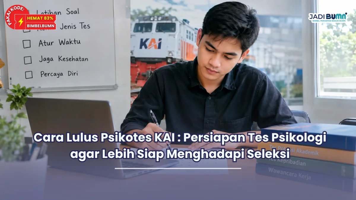 Cara Lulus Psikotes KAI : Persiapan Tes Psikologi agar Lebih Siap Menghadapi Seleksi