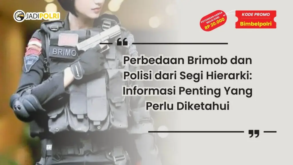 Perbedaan Brimob dan Polisi dari Segi Hierarki