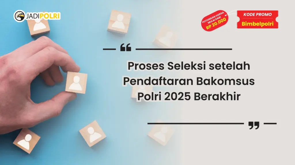 Proses Seleksi setelah Jadwal Pendaftaran Bakomsus Polri 2025 Berakhir