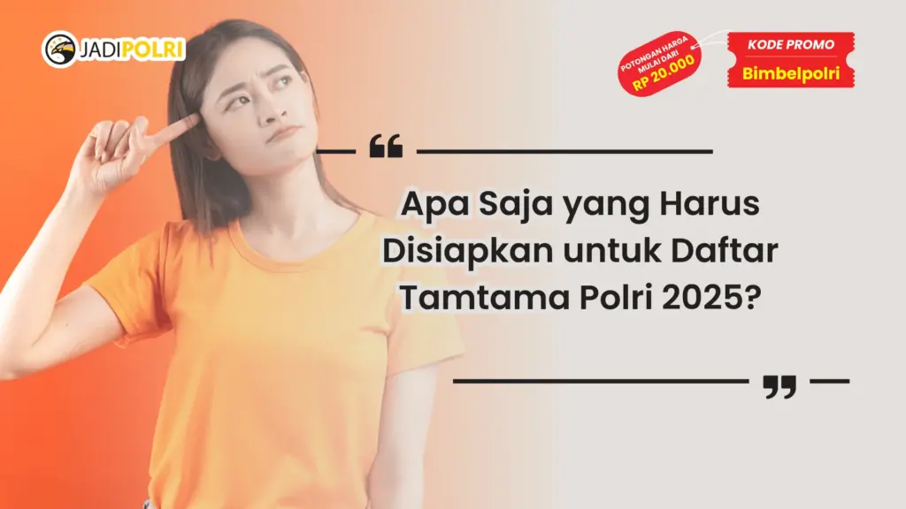 Apa Saja yang Harus Disiapkan untuk Daftar Tamtama Polri 2025