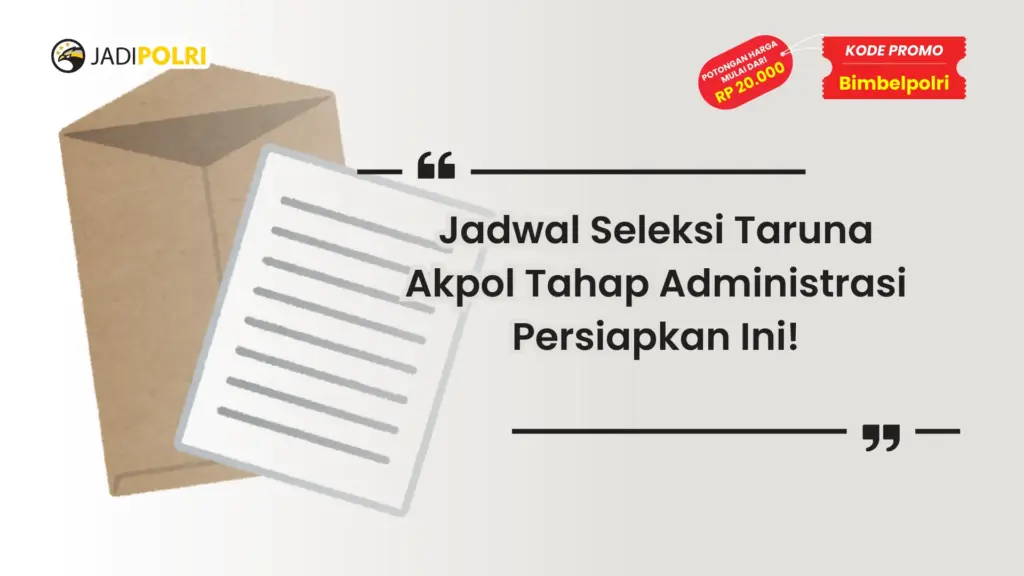 Jadwal Seleksi Taruna Akpol Tahap Administrasi