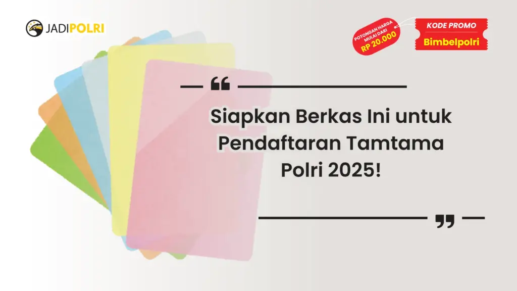 Berkas yang Harus Disiapkan untuk Pendaftaran Tamtama Polri 2025