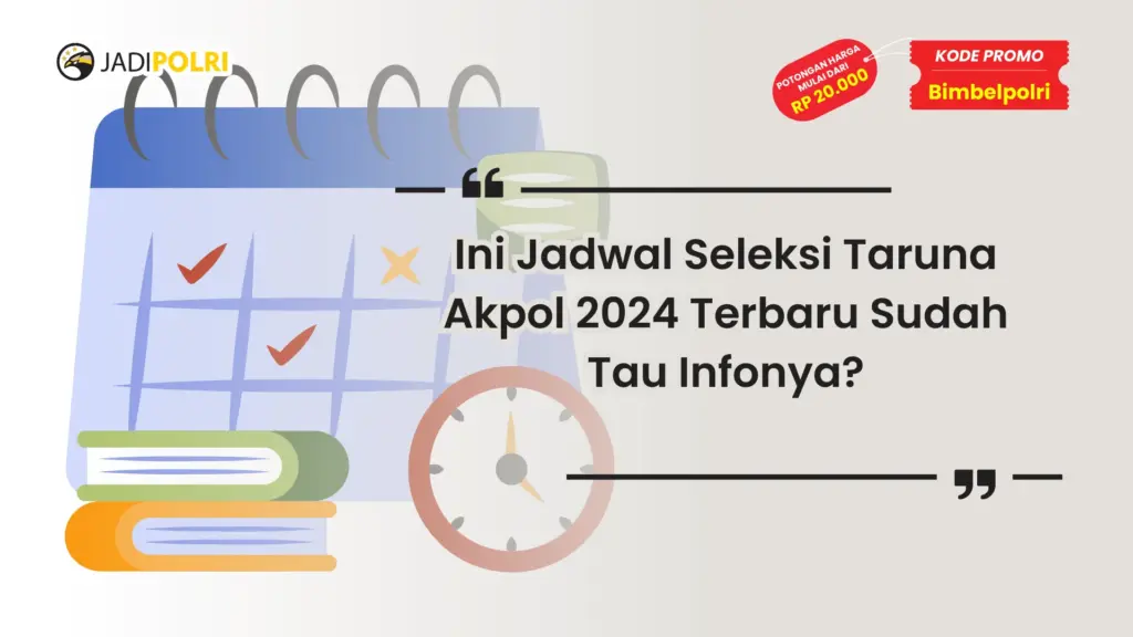 Jadwal Seleksi Taruna Akpol 2024 Terbaru