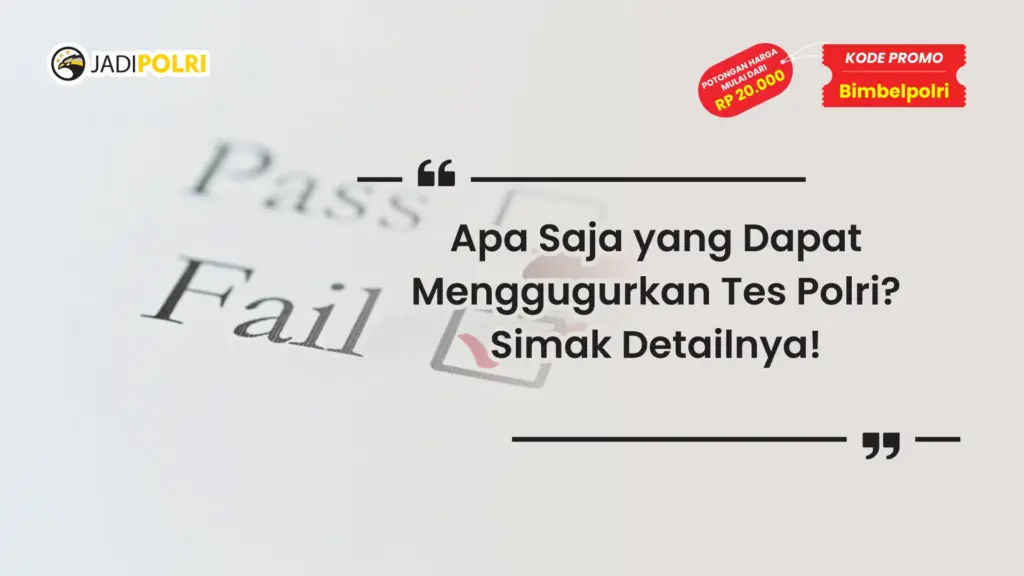Apa Saja yang Dapat Menggugurkan Tes Polri