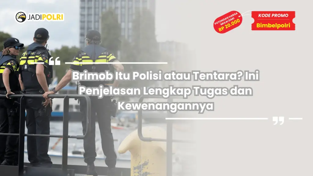 Brimob Itu Polisi atau Tentara