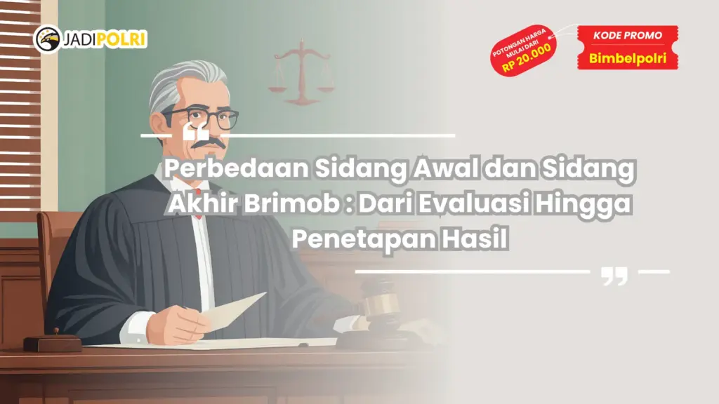Perbedaan Sidang Awal dan Sidang Akhir Brimob