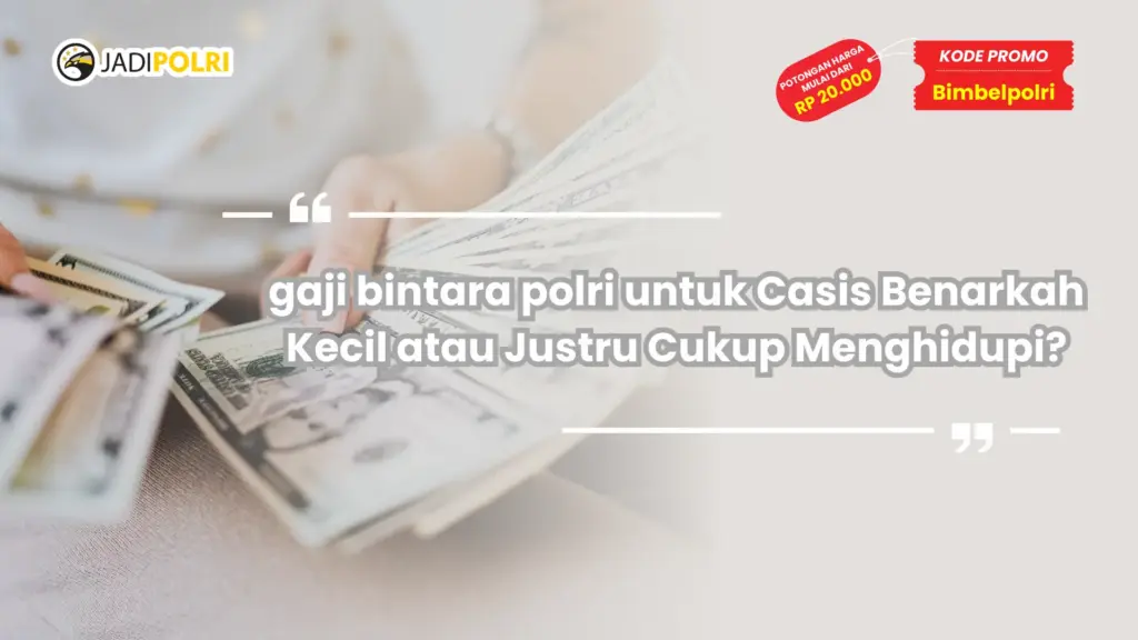 gaji bintara polri untuk Casis Benarkah Kecil atau Justru Cukup Menghidupi?
