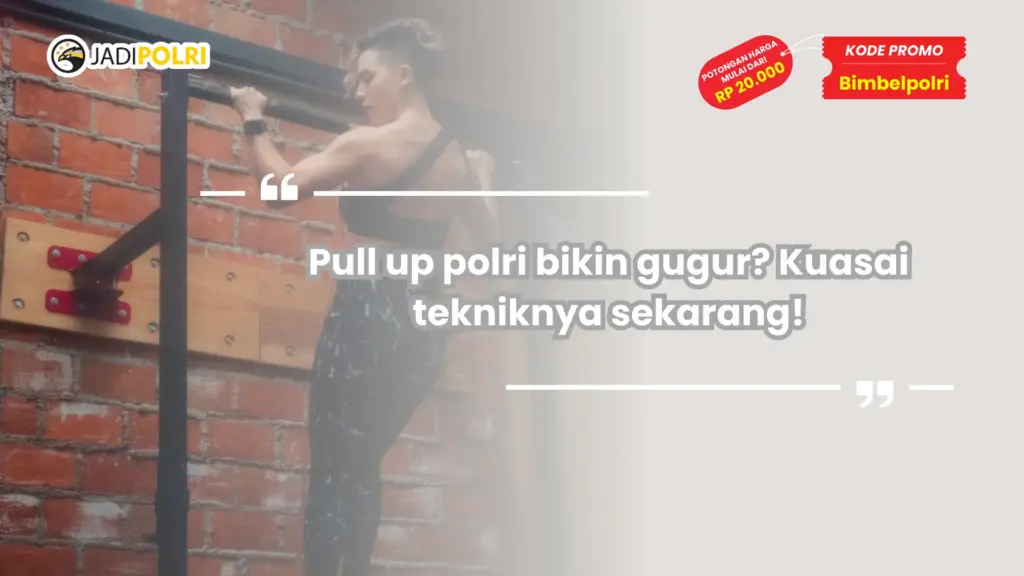 Pull up polri bikin gugur? Kuasai tekniknya sekarang!