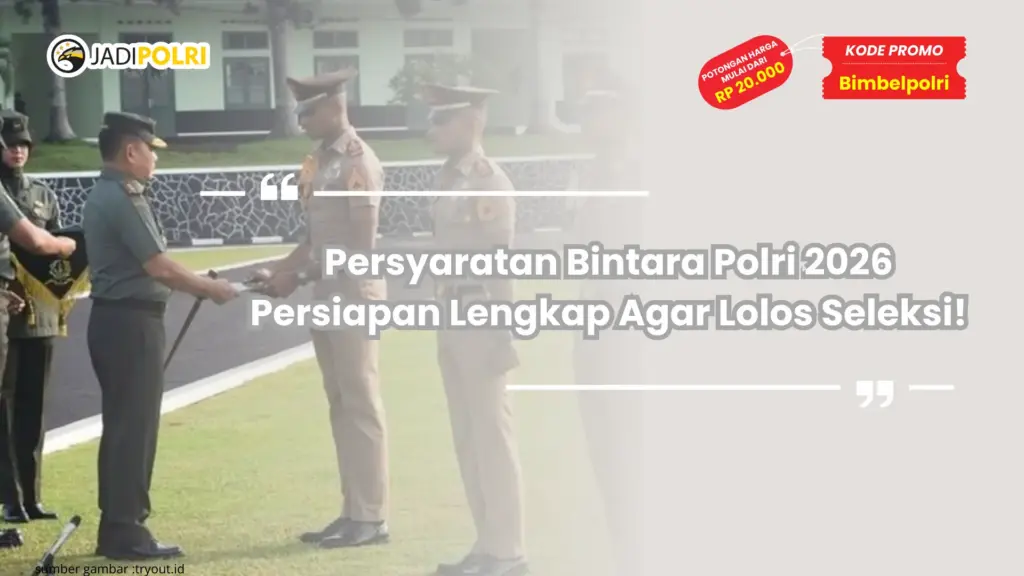Persyaratan Bintara Polri 2026 Persiapan Lengkap Agar Lolos Seleksi!