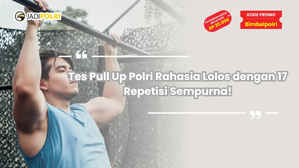 Tes Pull Up Polri Rahasia Lolos dengan 17 Repetisi Sempurna!