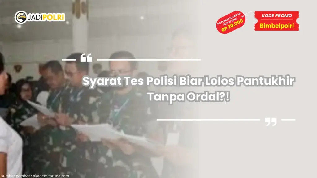 Syarat Tes Polisi Biar Lolos Pantukhir Tanpa Ordal?!