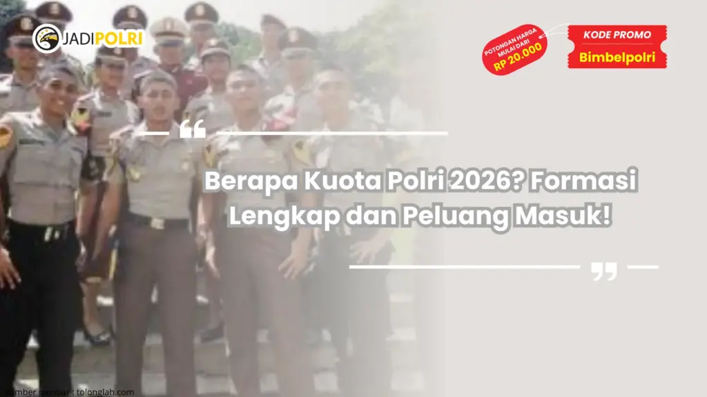 Berapa Kuota Polri 2026? Formasi Lengkap dan Peluang Masuk!