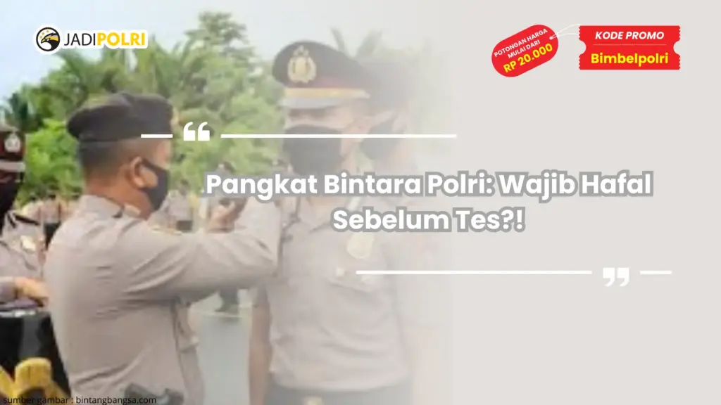 Pangkat Bintara Polri: Wajib Hafal Sebelum Tes?!