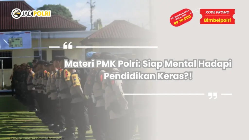 Materi PMK Polri: Siap Mental Hadapi Pendidikan Keras?!