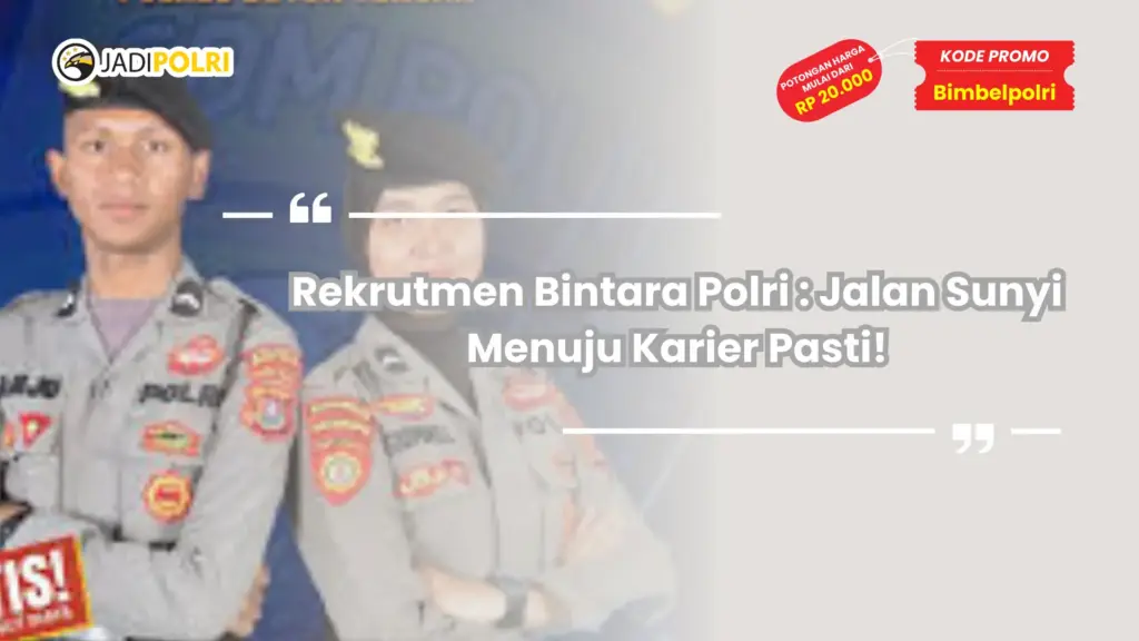 Rekrutmen Bintara Polri : Jalan Sunyi Menuju Karier Pasti!
