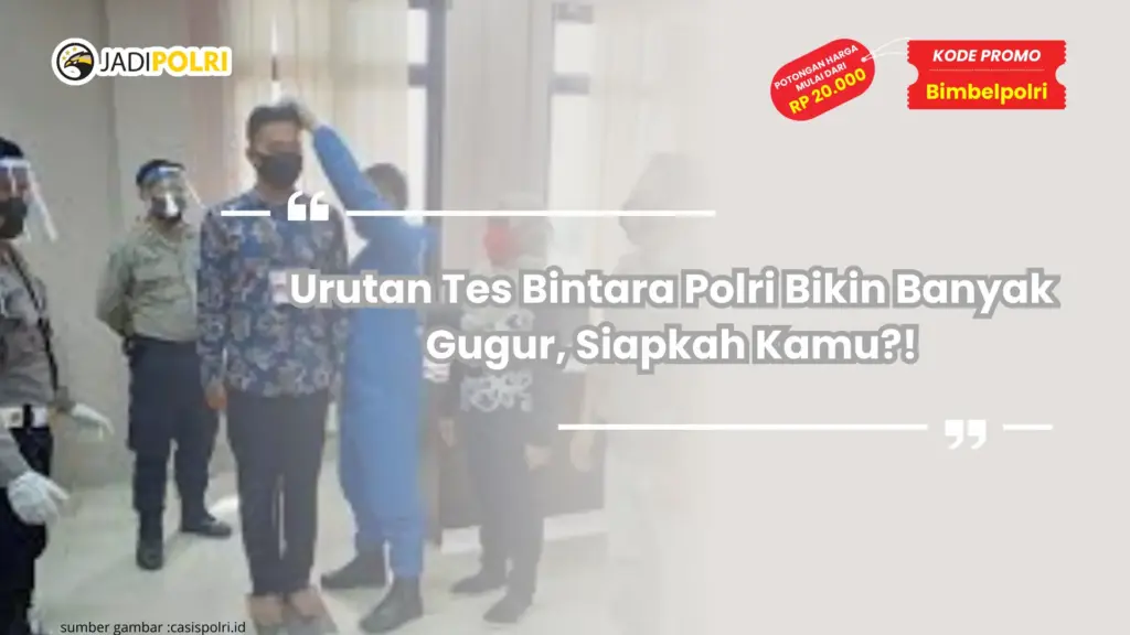 Urutan Tes Bintara Polri Bikin Banyak Gugur, Siapkah Kamu?!