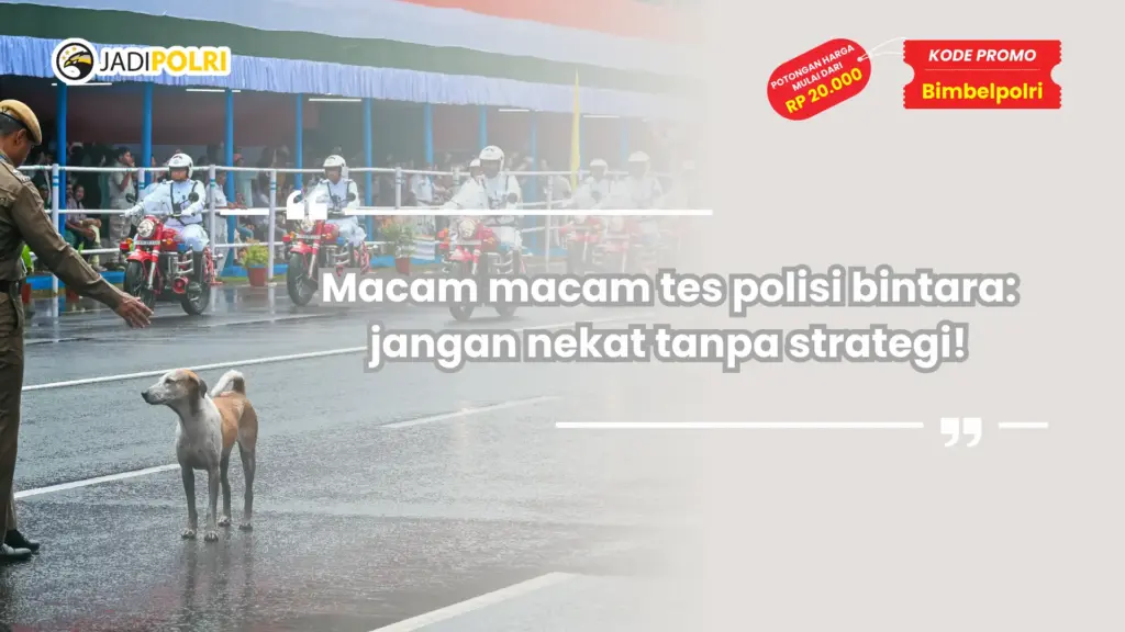 Macam macam tes polisi bintara: jangan nekat tanpa strategi!