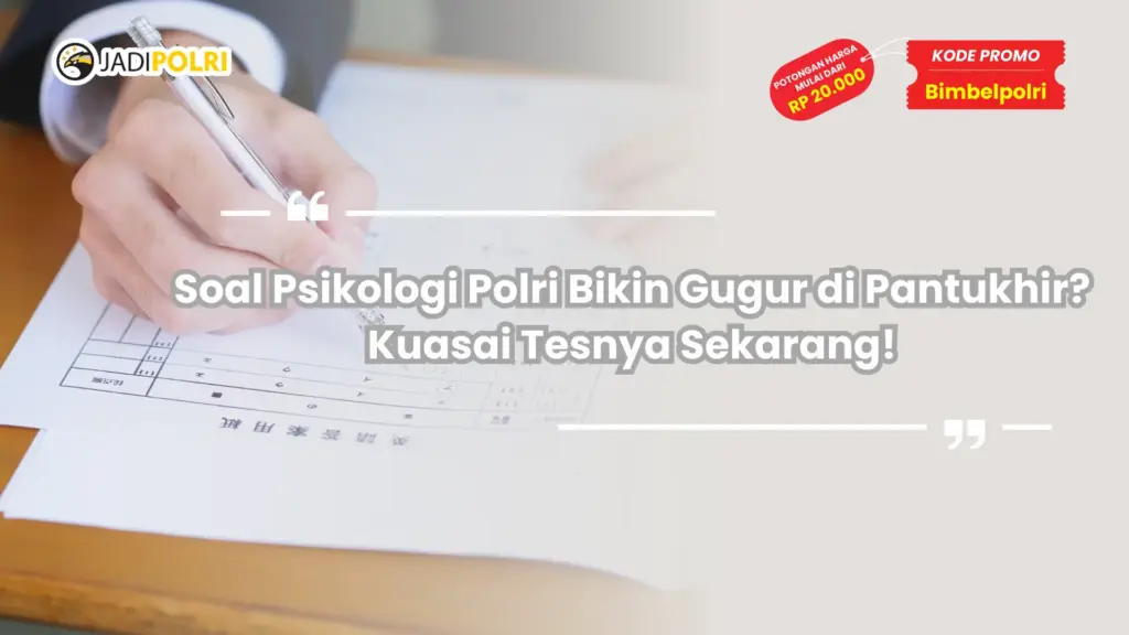 Soal Psikologi Polri Bikin Gugur di Pantukhir? Kuasai Tesnya Sekarang!