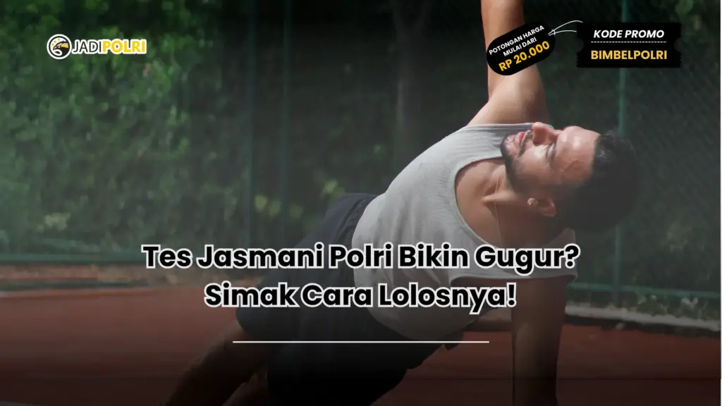Tes Jasmani Polri Bikin Gugur? Simak Cara Lolosnya!