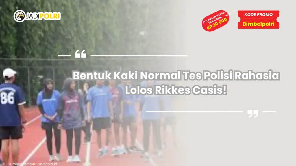 Bentuk Kaki Normal Tes Polisi Rahasia Lolos Rikkes Casis!