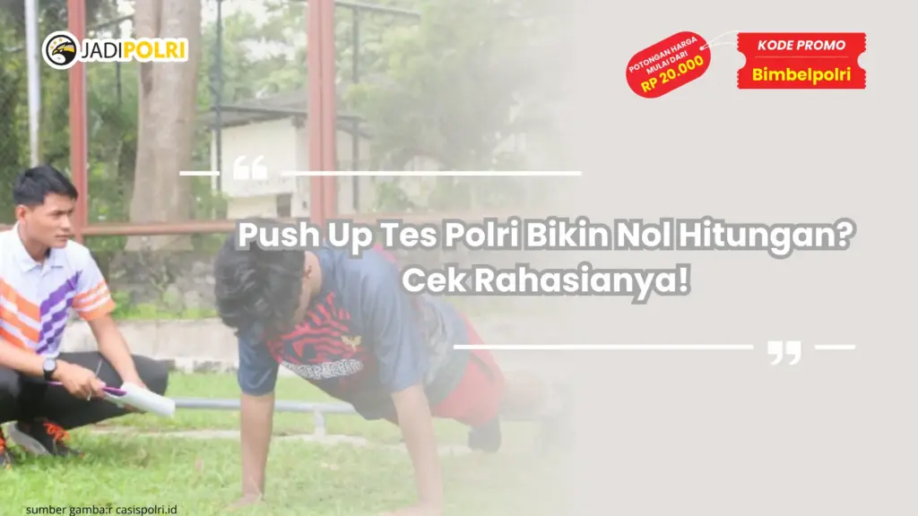 Push Up Tes Polri Bikin Nol Hitungan? Cek Rahasianya!