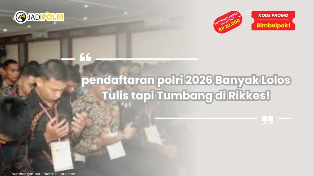 pendaftaran polri 2026 Banyak Lolos Tulis tapi Tumbang di Rikkes!