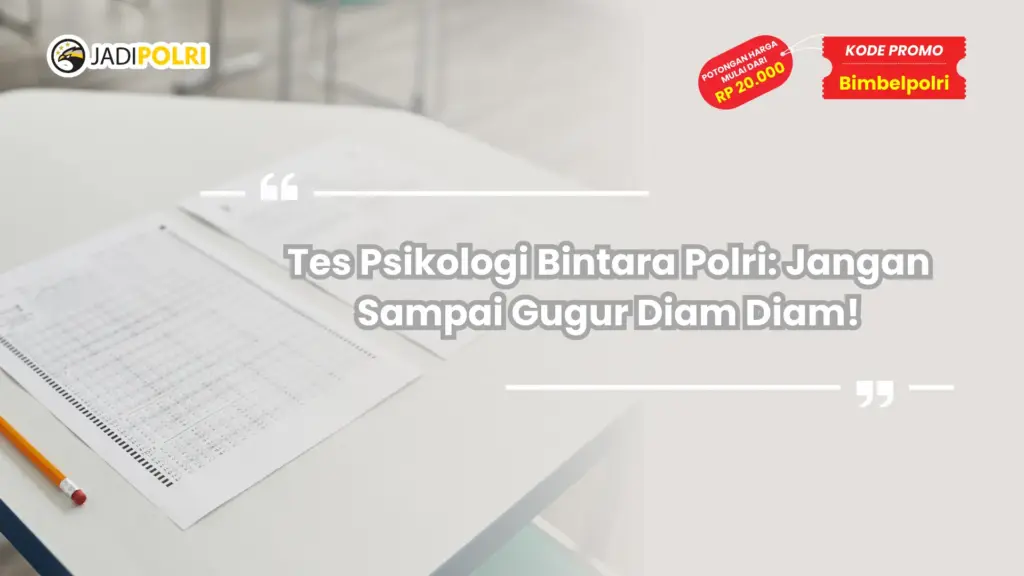 Tes Psikologi Bintara Polri: Jangan Sampai Gugur Diam Diam!