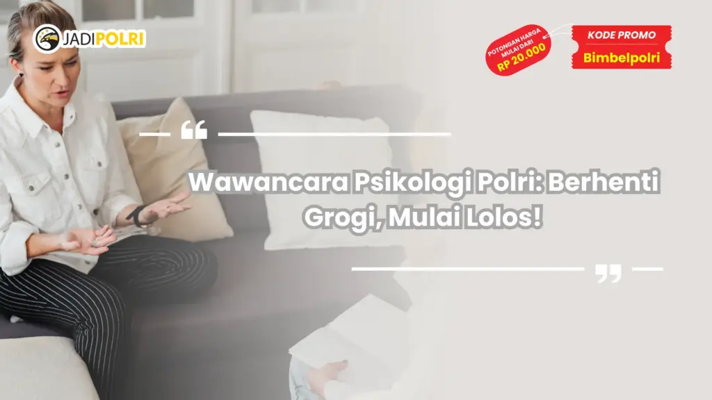 Wawancara Psikologi Polri: Berhenti Grogi, Mulai Lolos!