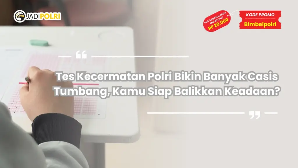 Tes Kecermatan Polri Bikin Banyak Casis Tumbang, Kamu Siap Balikkan Keadaan?