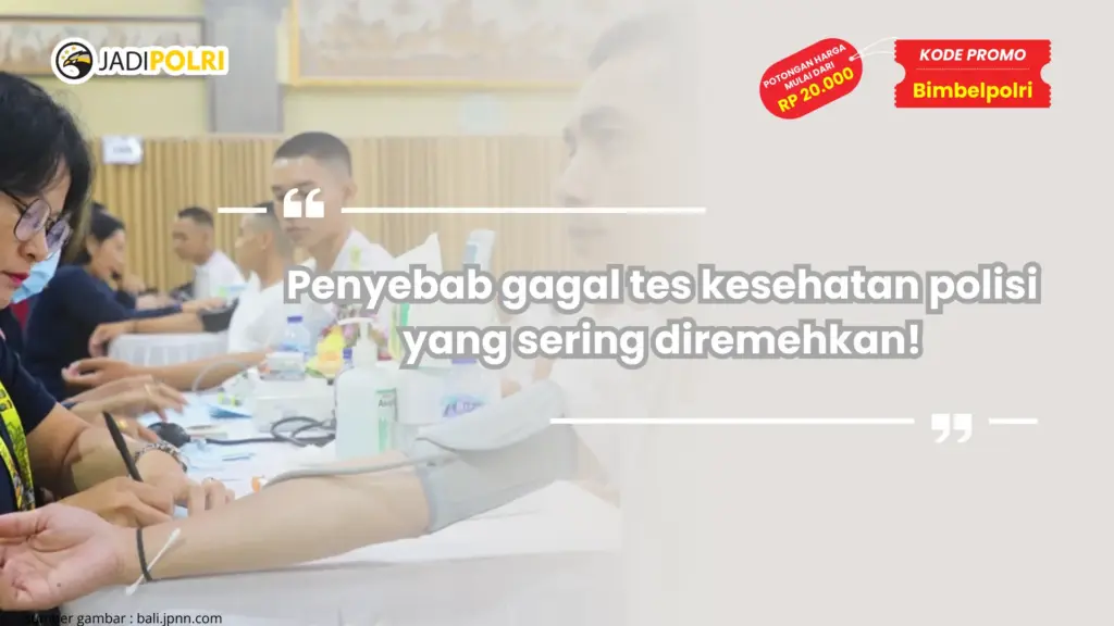 Penyebab gagal tes kesehatan polisi yang sering diremehkan!