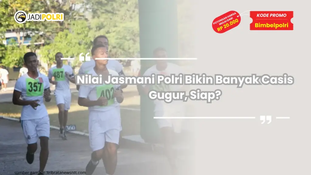 Nilai Jasmani Polri Bikin Banyak Casis Gugur, Siap?