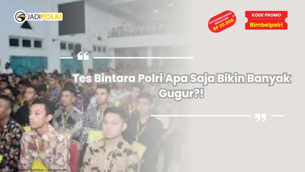 Tes Bintara Polri Apa Saja Bikin Banyak Gugur?!