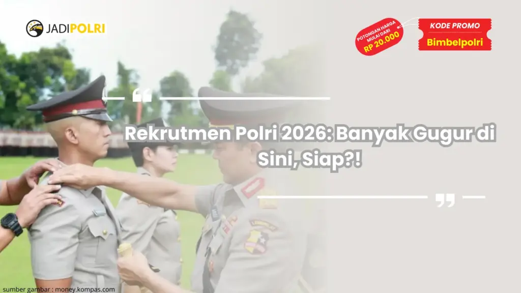 Rekrutmen Polri 2026: Banyak Gugur di Sini, Siap?!