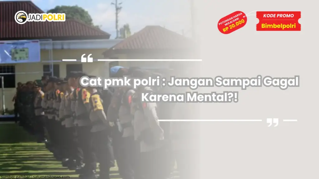 Cat pmk polri : Jangan Sampai Gagal Karena Mental?!