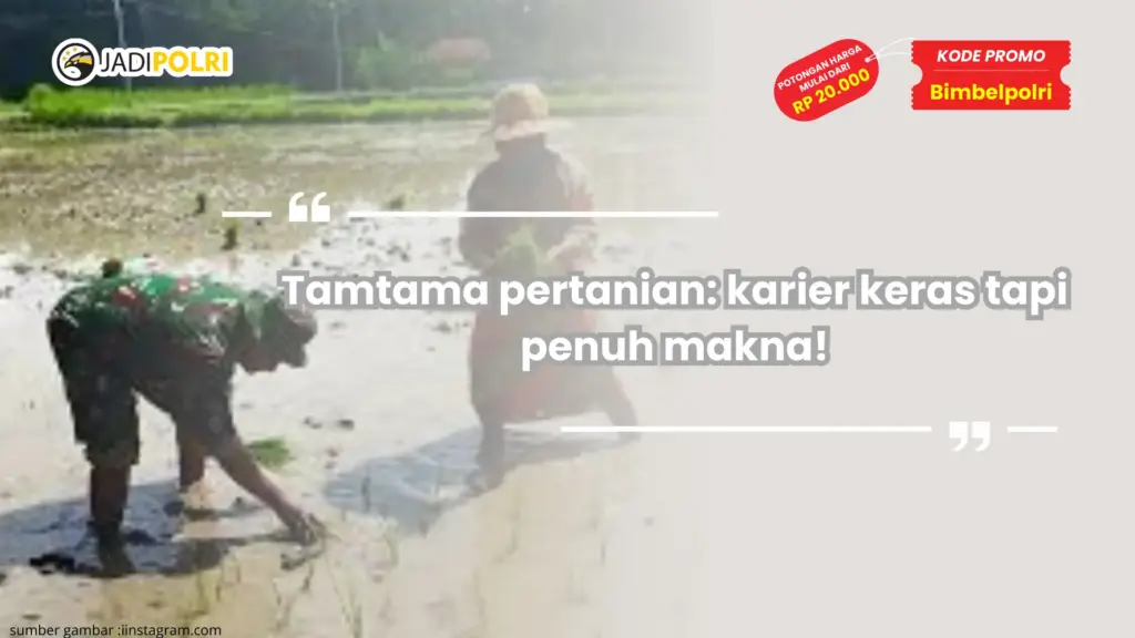 Tamtama pertanian: karier keras tapi penuh makna!