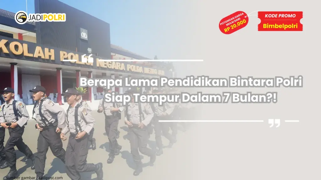 Berapa Lama Pendidikan Bintara Polri Siap Tempur Dalam 7 Bulan?!