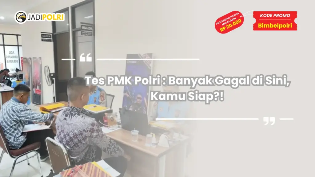 Tes PMK Polri : Banyak Gagal di Sini, Kamu Siap?!